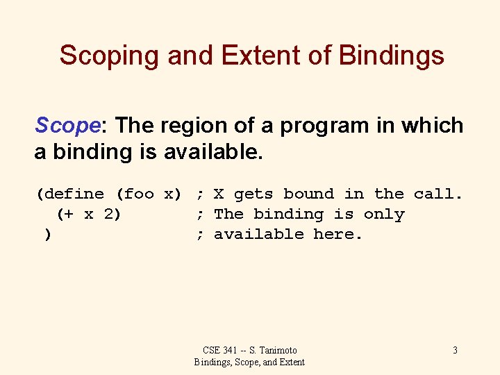 Scoping and Extent of Bindings Scope: The region of a program in which a