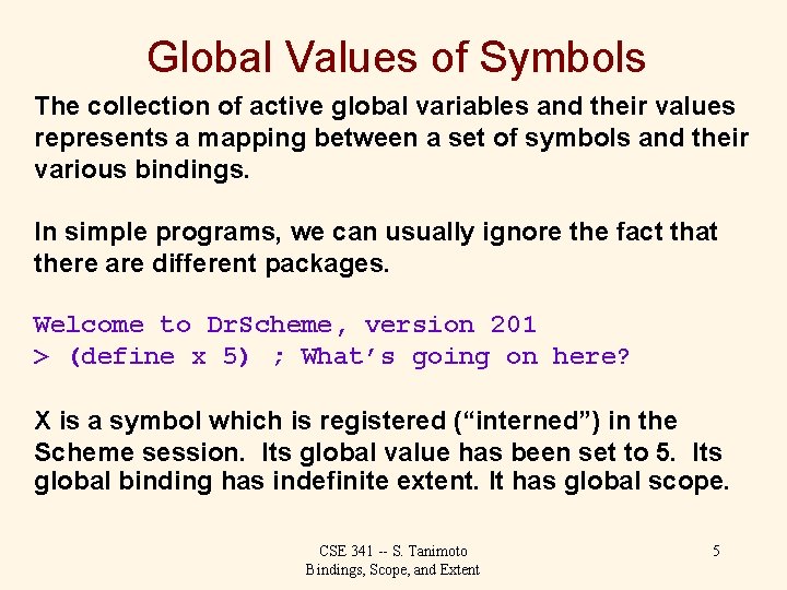 Global Values of Symbols The collection of active global variables and their values represents