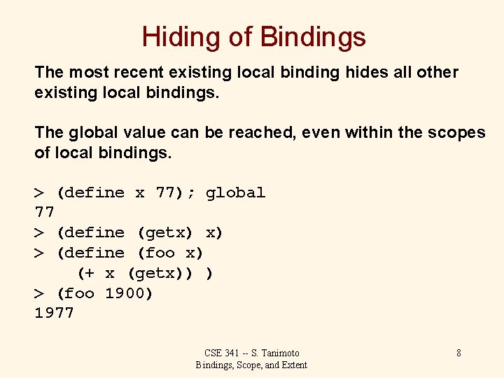 Hiding of Bindings The most recent existing local binding hides all other existing local