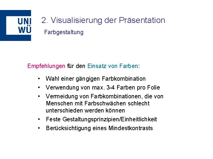 2. Visualisierung der Präsentation Farbgestaltung Empfehlungen für den Einsatz von Farben: • Wahl einer