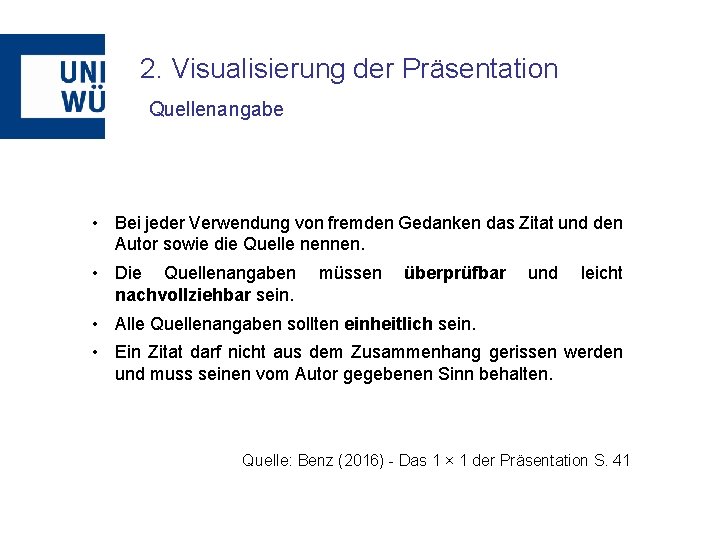 2. Visualisierung der Präsentation Quellenangabe • Bei jeder Verwendung von fremden Gedanken das Zitat
