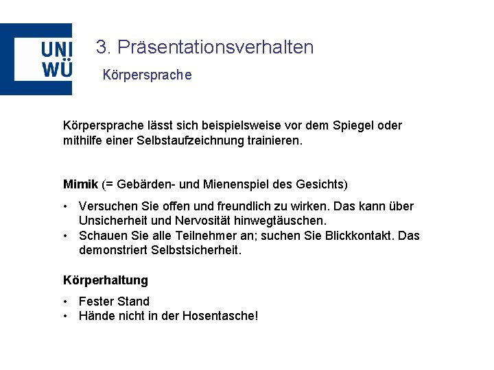 3. Präsentationsverhalten Körpersprache lässt sich beispielsweise vor dem Spiegel oder mithilfe einer Selbstaufzeichnung trainieren.