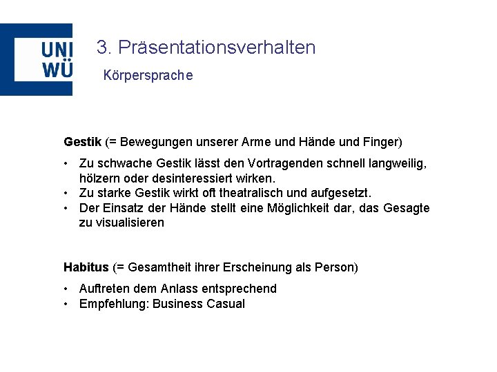 3. Präsentationsverhalten Körpersprache Gestik (= Bewegungen unserer Arme und Hände und Finger) • Zu