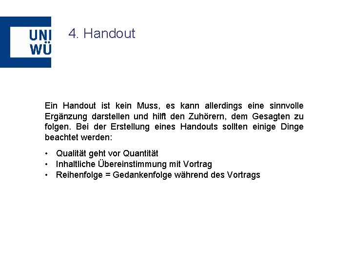 4. Handout Ein Handout ist kein Muss, es kann allerdings eine sinnvolle Ergänzung darstellen