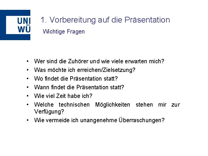 1. Vorbereitung auf die Präsentation Wichtige Fragen • • • Wer sind die Zuhörer