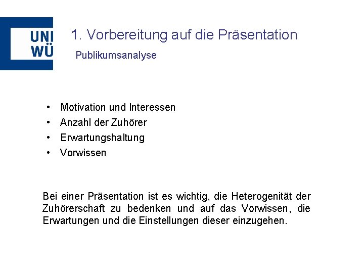 1. Vorbereitung auf die Präsentation Publikumsanalyse • • Motivation und Interessen Anzahl der Zuhörer