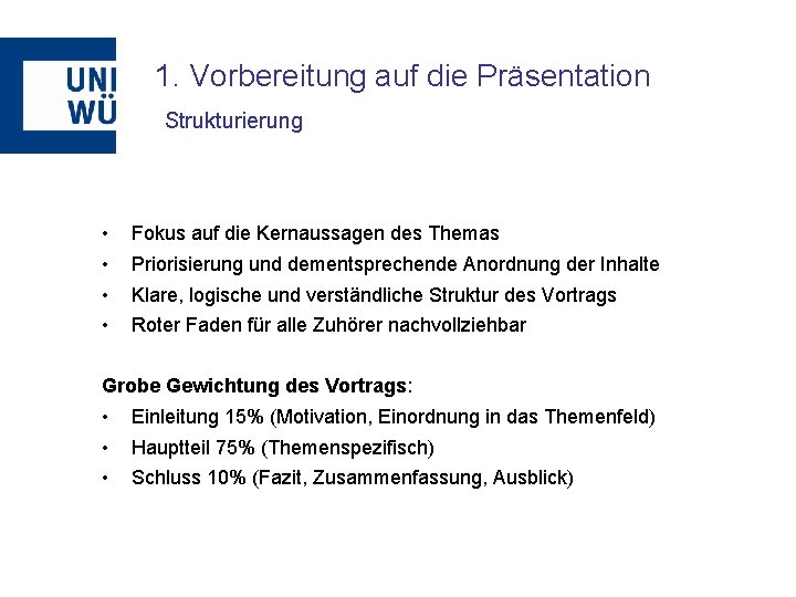 1. Vorbereitung auf die Präsentation Strukturierung • • Fokus auf die Kernaussagen des Themas