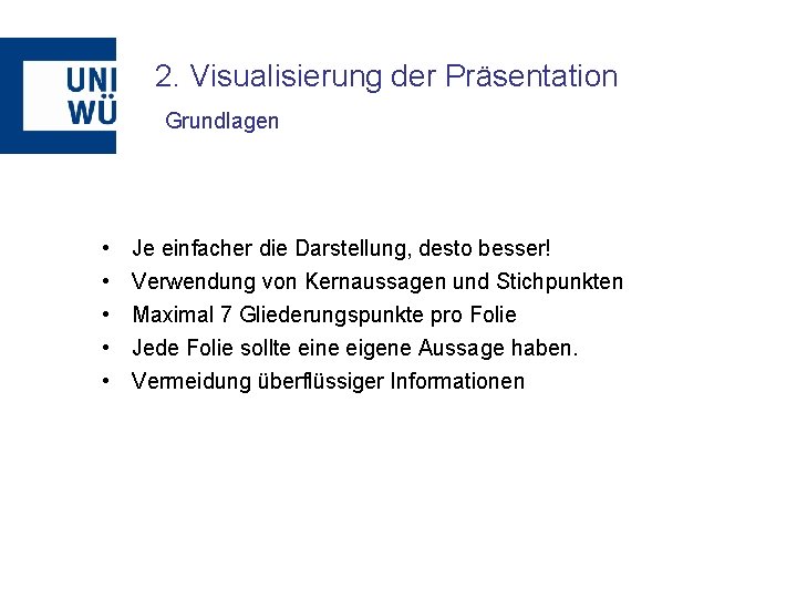 2. Visualisierung der Präsentation Grundlagen • • • Je einfacher die Darstellung, desto besser!