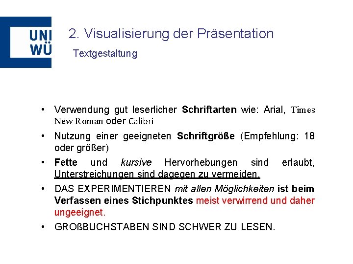 2. Visualisierung der Präsentation Textgestaltung • Verwendung gut leserlicher Schriftarten wie: Arial, Times New