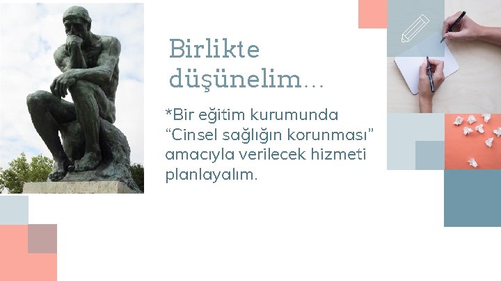 Birlikte düşünelim… *Bir eğitim kurumunda “Cinsel sağlığın korunması” amacıyla verilecek hizmeti planlayalım. 