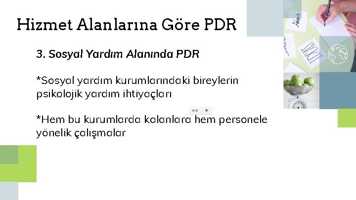 Hizmet Alanlarına Göre PDR 3. Sosyal Yardım Alanında PDR *Sosyal yardım kurumlarındaki bireylerin psikolojik