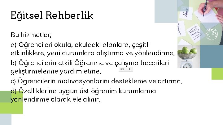 Eğitsel Rehberlik Bu hizmetler; a) Öğrencileri okula, okuldaki alanlara, çeşitli etkinliklere, yeni durumlara alıştırma