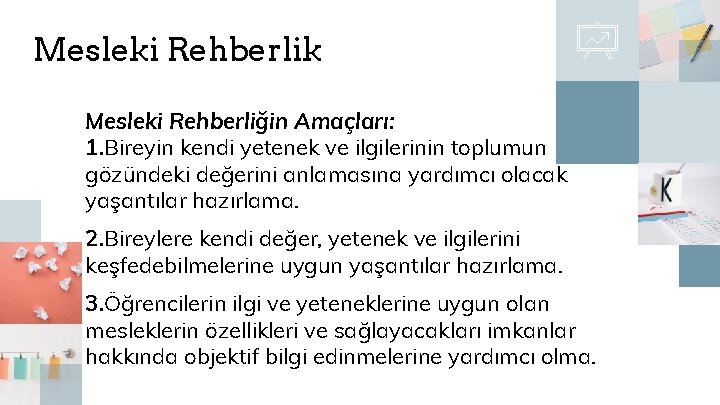 Mesleki Rehberlik Mesleki Rehberliğin Amaçları: 1. Bireyin kendi yetenek ve ilgilerinin toplumun gözündeki değerini