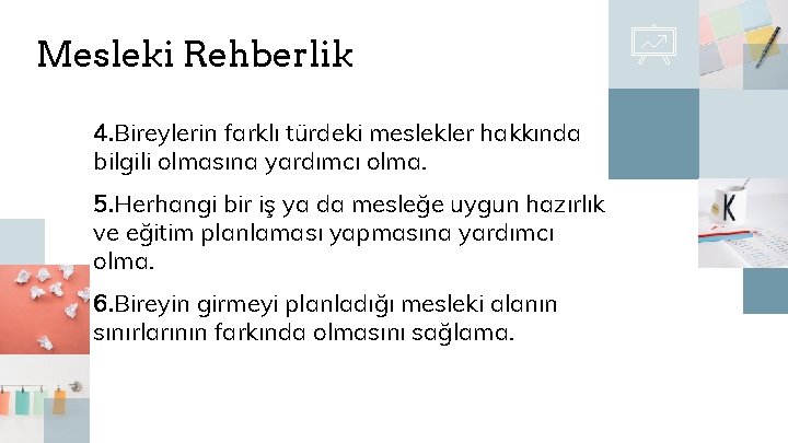 Mesleki Rehberlik 4. Bireylerin farklı türdeki meslekler hakkında bilgili olmasına yardımcı olma. 5. Herhangi