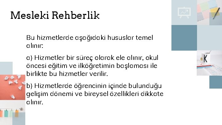 Mesleki Rehberlik Bu hizmetlerde aşağıdaki hususlar temel alınır: a) Hizmetler bir süreç olarak ele