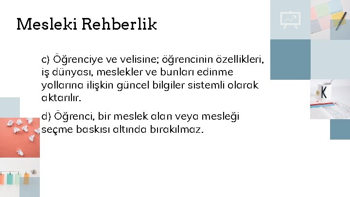 Mesleki Rehberlik c) Öğrenciye ve velisine; öğrencinin özellikleri, iş dünyası, meslekler ve bunları edinme