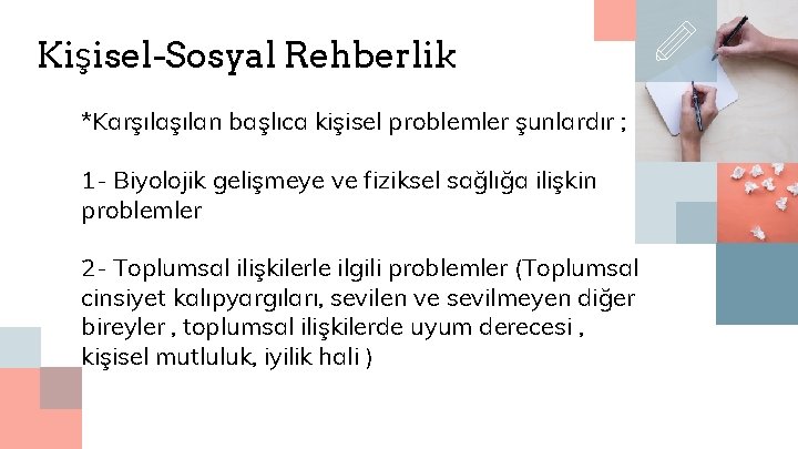 Kişisel-Sosyal Rehberlik *Karşılan başlıca kişisel problemler şunlardır ; 1 - Biyolojik gelişmeye ve fiziksel