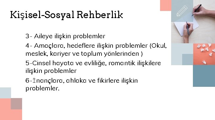 Kişisel-Sosyal Rehberlik 3 - Aileye ilişkin problemler 4 - Amaçlara, hedeflere ilişkin problemler (Okul,