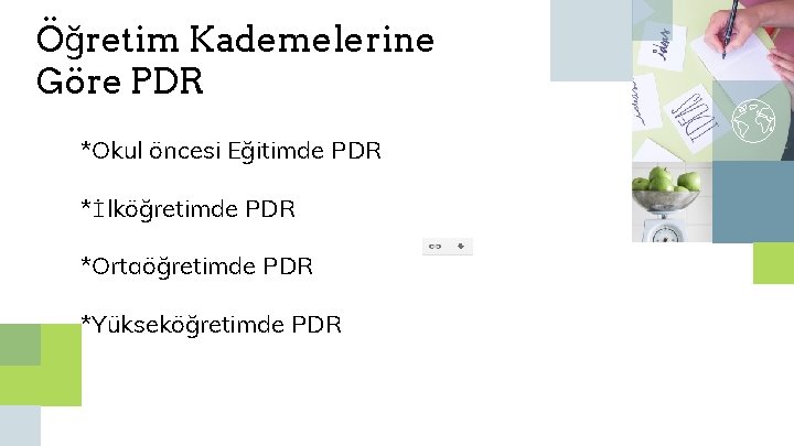 Öğretim Kademelerine Göre PDR *Okul öncesi Eğitimde PDR *İlköğretimde PDR *Ortaöğretimde PDR *Yükseköğretimde PDR