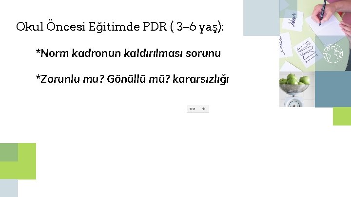 Okul Öncesi Eğitimde PDR ( 3– 6 yaş): *Norm kadronun kaldırılması sorunu *Zorunlu mu?