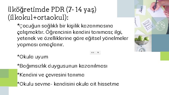 İlköğretimde PDR (7 - 14 yaş) (ilkokul+ortaokul): *Çocuğun sağlıklı bir kişilik kazanmasına çalışmaktır. Öğrencinin