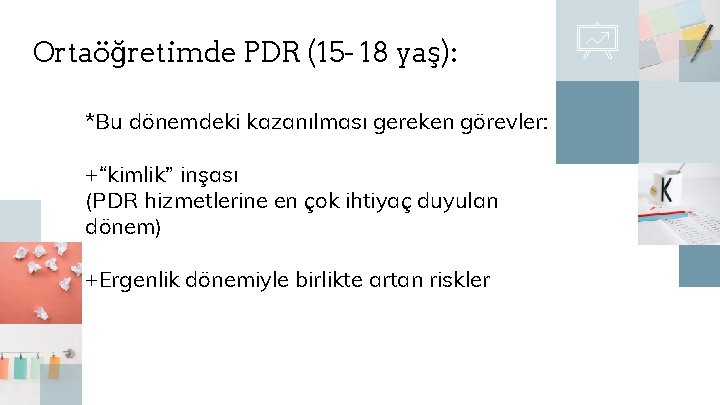 Ortaöğretimde PDR (15 - 18 yaş): *Bu dönemdeki kazanılması gereken görevler: +“kimlik” inşası (PDR