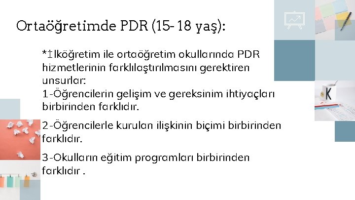 Ortaöğretimde PDR (15 - 18 yaş): *İlköğretim ile ortaöğretim okullarında PDR hizmetlerinin farklılaştırılmasını gerektiren