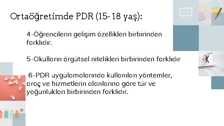 Ortaöğretimde PDR (15 - 18 yaş): 4 -Öğrencilerin gelişim özellikleri birbirinden farklıdır. 5 -Okulların