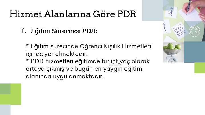 Hizmet Alanlarına Göre PDR 1. Eğitim Sürecince PDR: * Eğitim sürecinde Öğrenci Kişilik Hizmetleri