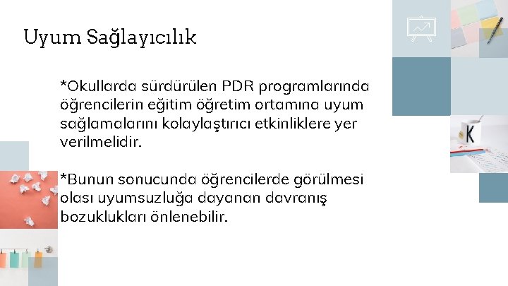 Uyum Sağlayıcılık *Okullarda sürdürülen PDR programlarında öğrencilerin eğitim öğretim ortamına uyum sağlamalarını kolaylaştırıcı etkinliklere