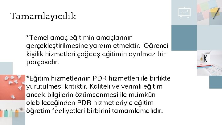 Tamamlayıcılık *Temel amaç eğitimin amaçlarının gerçekleştirilmesine yardım etmektir. Öğrenci kişilik hizmetleri çağdaş eğitimin ayrılmaz