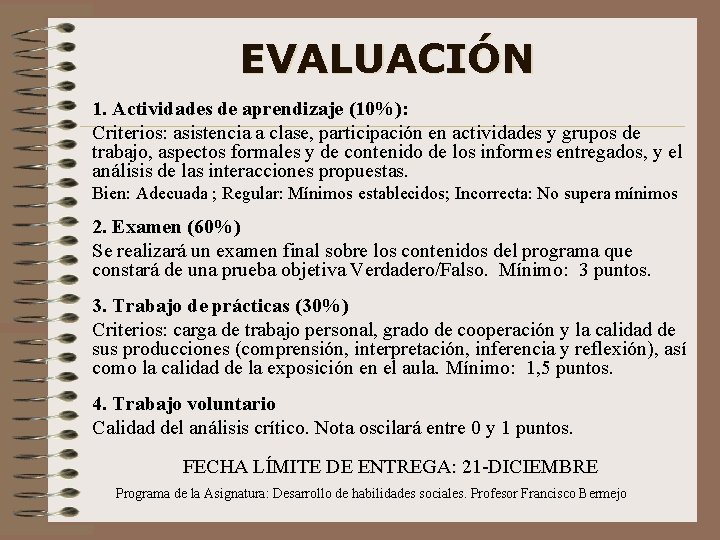 EVALUACIÓN 1. Actividades de aprendizaje (10%): Criterios: asistencia a clase, participación en actividades y