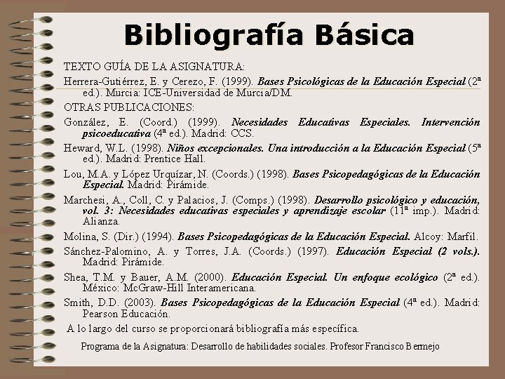 Bibliografía Básica TEXTO GUÍA DE LA ASIGNATURA: Herrera-Gutiérrez, E. y Cerezo, F. (1999). Bases