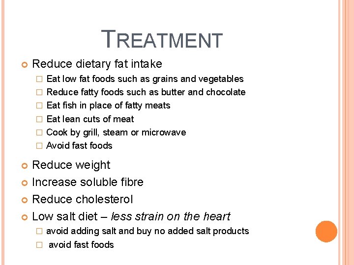 TREATMENT Reduce dietary fat intake � � � Eat low fat foods such as