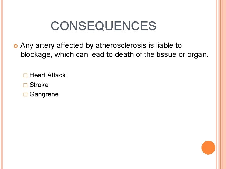 CONSEQUENCES Any artery affected by atherosclerosis is liable to blockage, which can lead to
