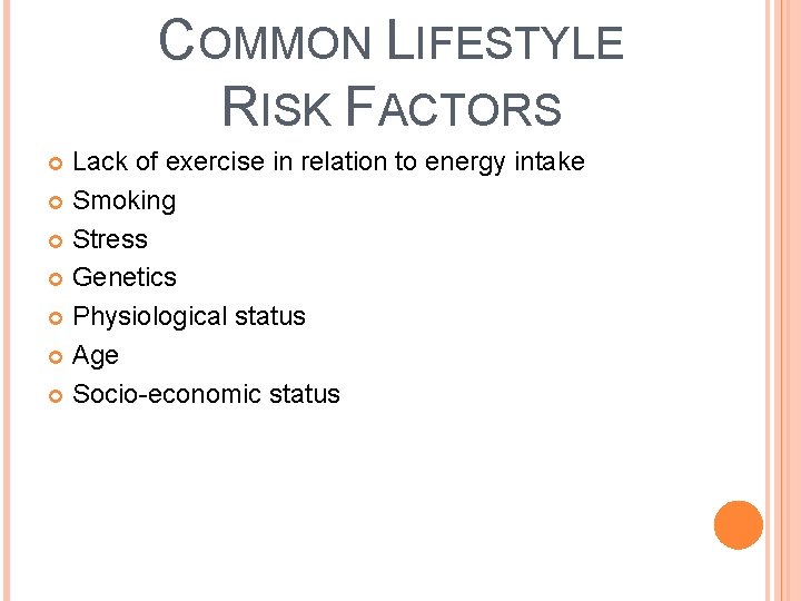 COMMON LIFESTYLE RISK FACTORS Lack of exercise in relation to energy intake Smoking Stress