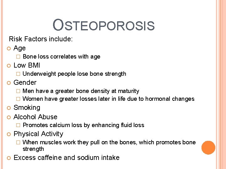OSTEOPOROSIS Risk Factors include: Age � Low BMI � Bone loss correlates with age