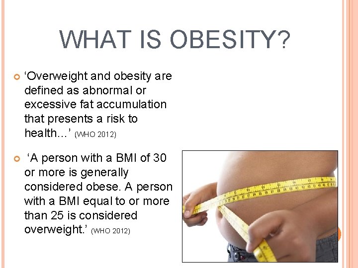 WHAT IS OBESITY? ‘Overweight and obesity are defined as abnormal or excessive fat accumulation
