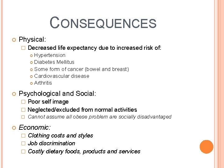 CONSEQUENCES Physical: � Decreased life expectancy due to increased risk of: Hypertension Diabetes Mellitus