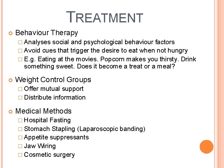 TREATMENT Behaviour Therapy � Analyses social and psychological behaviour factors � Avoid cues that