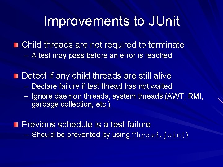 Improvements to JUnit Child threads are not required to terminate – A test may