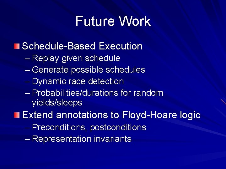 Future Work Schedule-Based Execution – Replay given schedule – Generate possible schedules – Dynamic