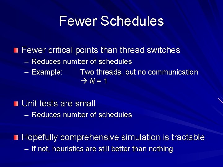 Fewer Schedules Fewer critical points than thread switches – Reduces number of schedules –