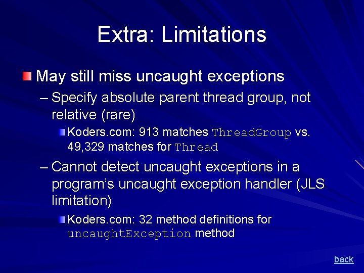 Extra: Limitations May still miss uncaught exceptions – Specify absolute parent thread group, not