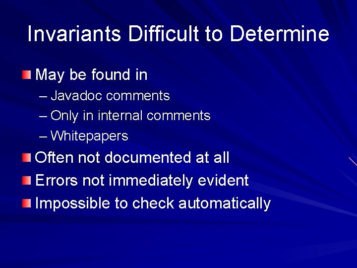 Invariants Difficult to Determine May be found in – Javadoc comments – Only in