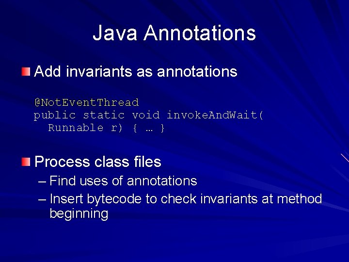 Java Annotations Add invariants as annotations @Not. Event. Thread public static void invoke. And.