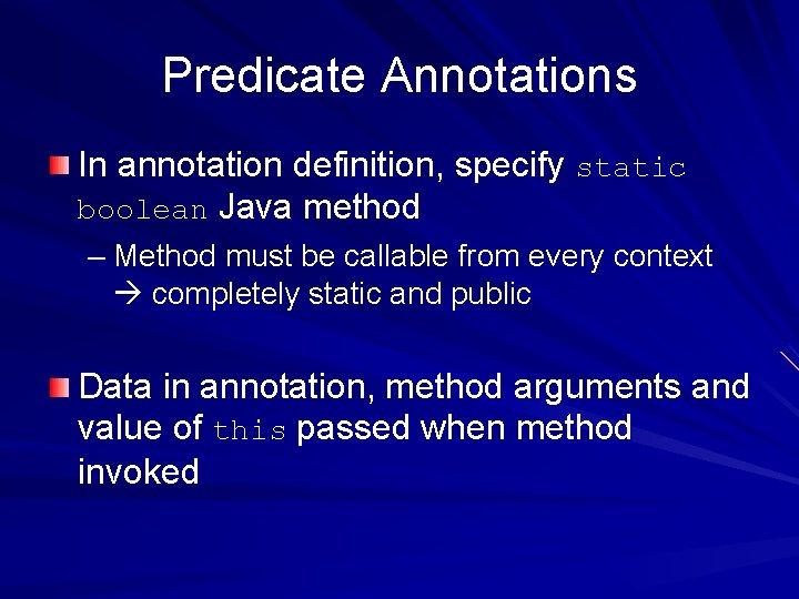 Predicate Annotations In annotation definition, specify static boolean Java method – Method must be