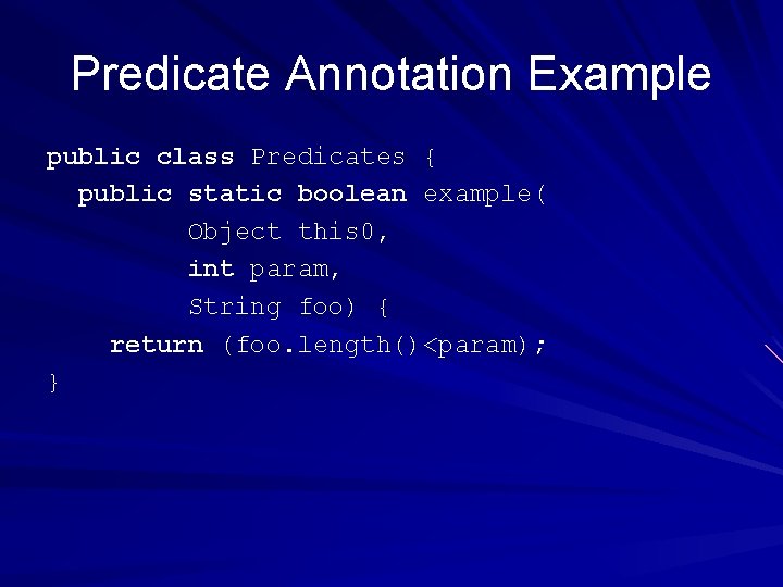 Predicate Annotation Example public class Predicates { public static boolean example( Object this 0,