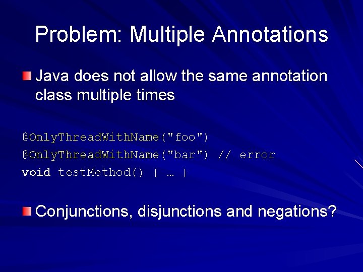 Problem: Multiple Annotations Java does not allow the same annotation class multiple times @Only.