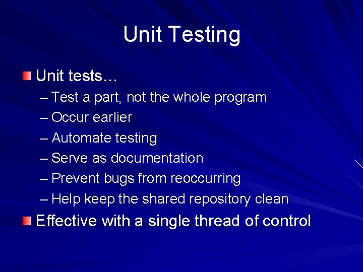 Unit Testing Unit tests… – Test a part, not the whole program – Occur